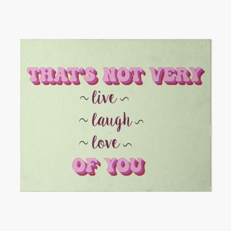 Item preview, That's Not Very Live Laugh Love of You designed and sold by EviBrevi.