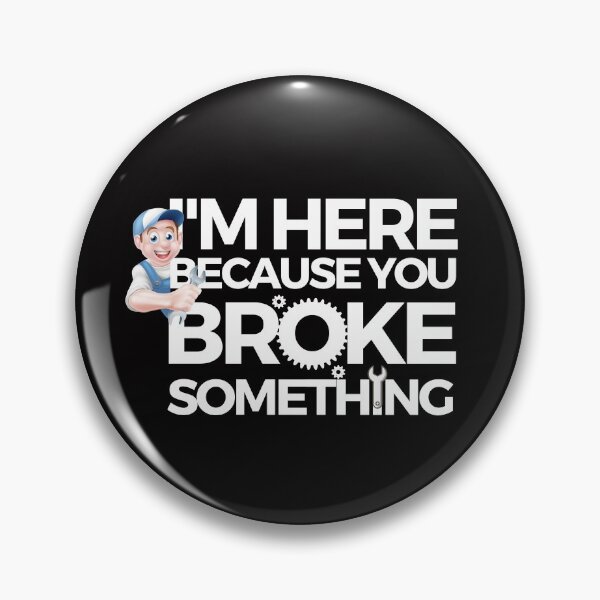 Item preview, i am here because you broke something designed and sold by liamstyle.