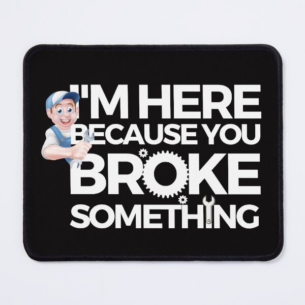 Item preview, i am here because you broke something designed and sold by liamstyle.