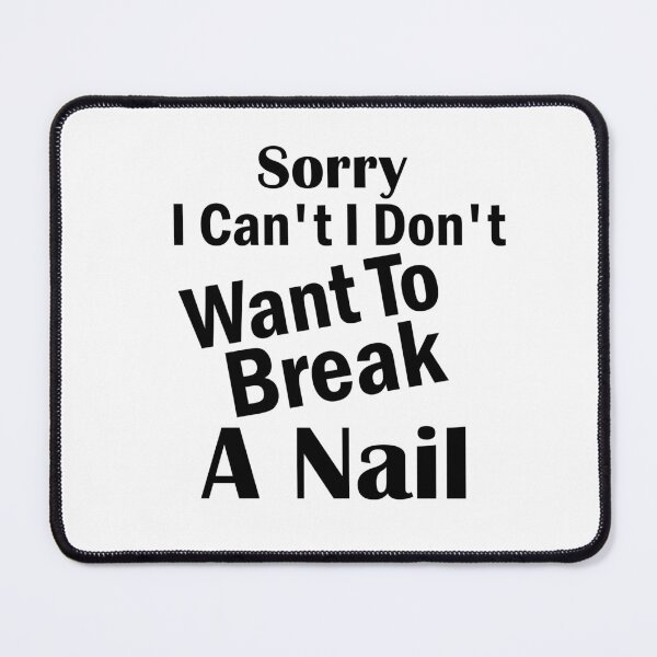Item preview, Women's Sorry I Can't I Don't Want To Break A Nail, manicure sarcasm, nail polish designed and sold by adjamine.