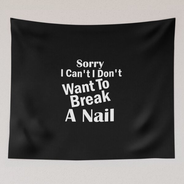 Item preview, Women's Sorry I Can't I Don't Want To Break A Nail, manicure sarcasm, nail polish designed and sold by adjamine.