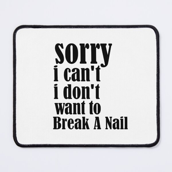 Item preview, Copy of Women's Sorry I Can't I Don't Want To Break A Nail, manicure sarcasm, nail polish designed and sold by adjamine.