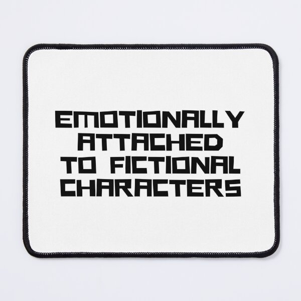 Item preview, Emotionally Attached to Fictional Characters designed and sold by VAHPROD.