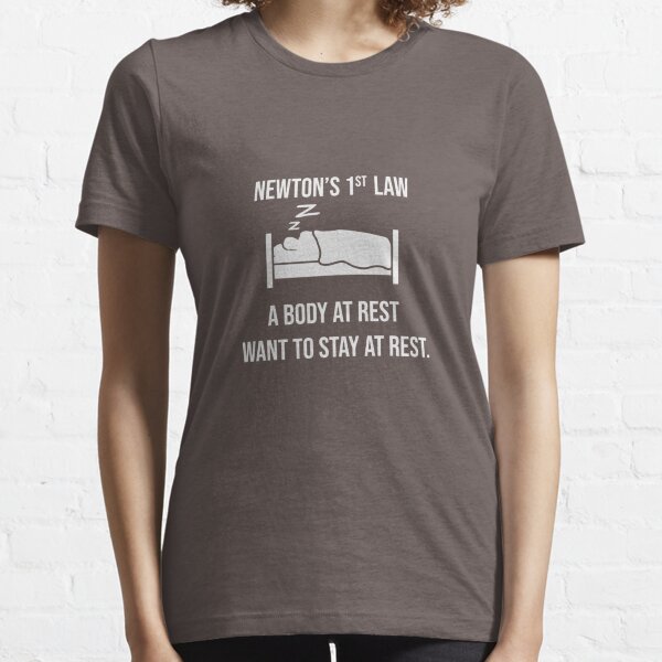 Newton's First Law- Funny Physics Joke Essential T-Shirt
