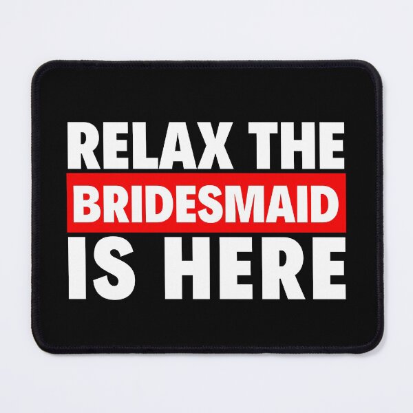 Item preview, relax the bridesmaid is here designed and sold by T-shirtgallery.