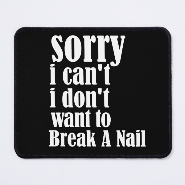 Item preview, Women's Sorry I Can't I Don't Want To Break A Nail, manicure sarcasm, nail polish designed and sold by adjamine.