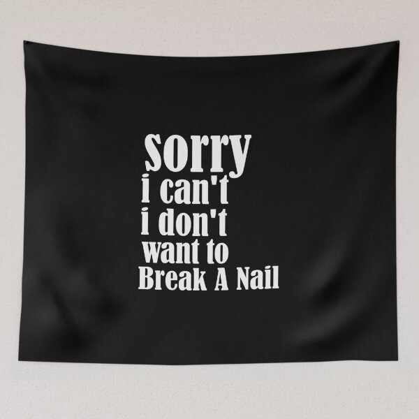 Item preview, Women's Sorry I Can't I Don't Want To Break A Nail, manicure sarcasm, nail polish designed and sold by adjamine.