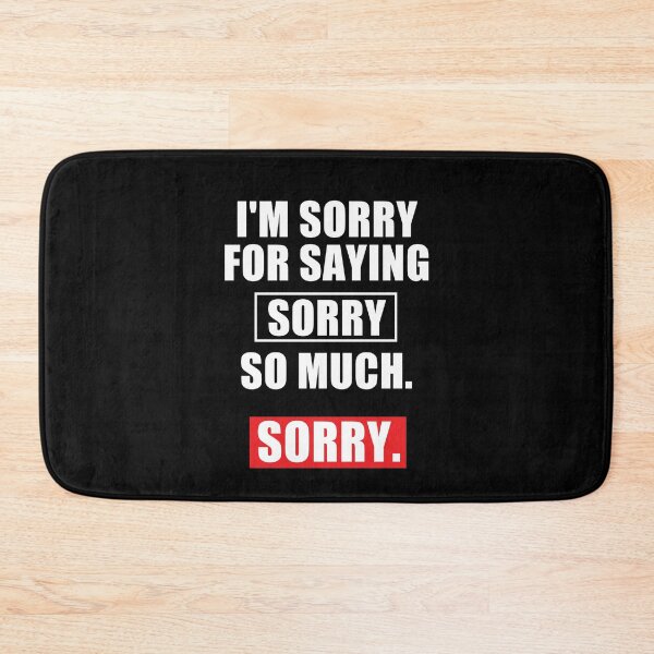 Item preview, funny sarcastic offended saying I'M SORRY FOR SAYING SORRY SO MUCH  gift  Birthday Meme Girlfriend boyfriend designed and sold by joygift369.