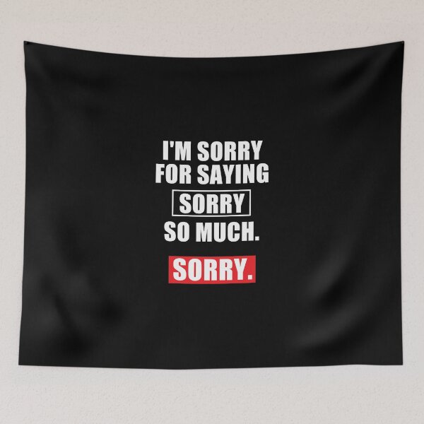 Item preview, funny sarcastic offended saying I'M SORRY FOR SAYING SORRY SO MUCH  gift  Birthday Meme Girlfriend boyfriend designed and sold by joygift369.