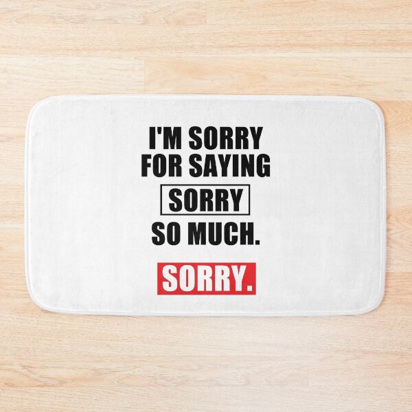 Item preview, funny sarcastic offended saying I'M SORRY FOR SAYING SORRY SO MUCH  gift  Birthday Meme Girlfriend boyfriend designed and sold by joygift369.
