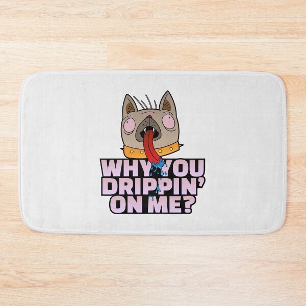 Item preview, Why you drippin’ on me designed and sold by projectpima.