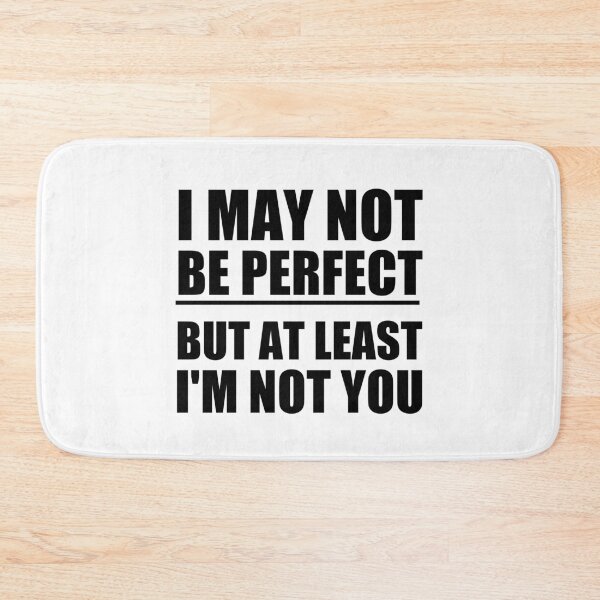 Item preview, funny sarcastic offended saying  I MAY NOT BE PERFECT BUT AT LEAST I'M NOT YOU gift  Birthday Meme Girlfriend boyfriend designed and sold by joygift369.