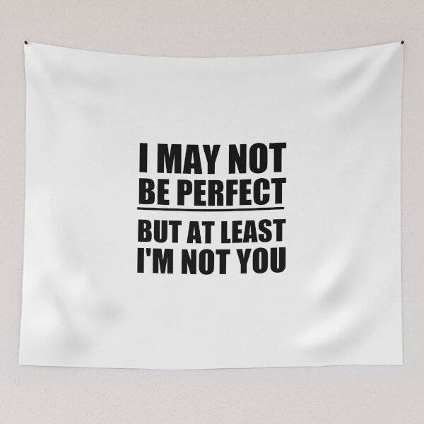 Item preview, funny sarcastic offended saying  I MAY NOT BE PERFECT BUT AT LEAST I'M NOT YOU gift  Birthday Meme Girlfriend boyfriend designed and sold by joygift369.