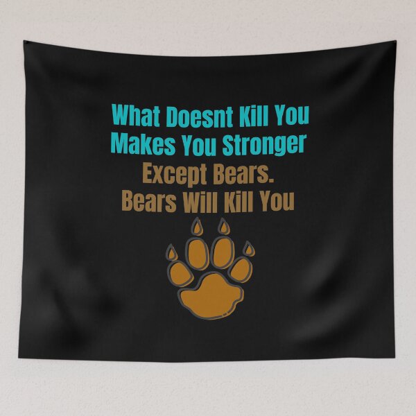 Item preview, What doesnt kill you makes you stronger, except bears. Bear will kill you designed and sold by Peter Stawicki.