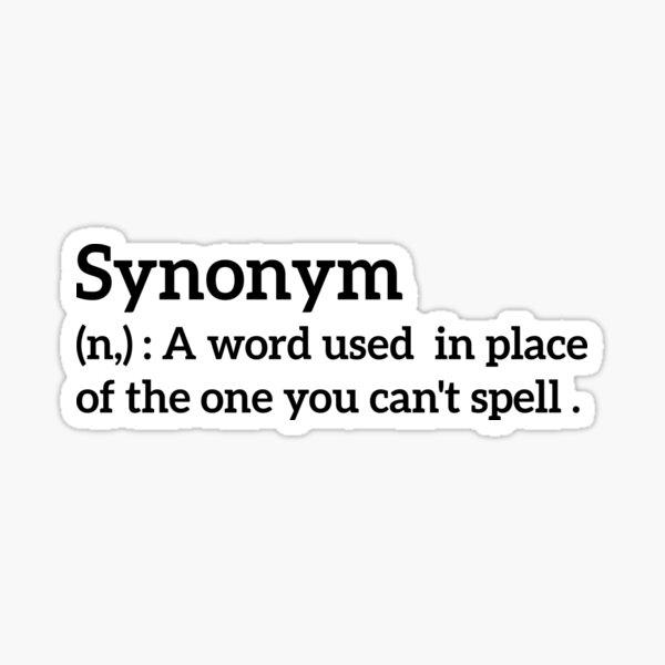 "Synonym A Word Used In Place Of The One You Can't Spell , Funny Synonym Definition , Funny