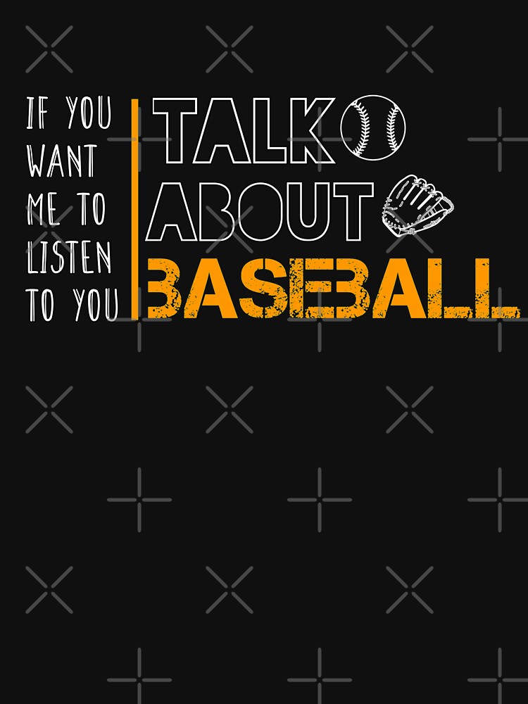 Funny Sports T-Shirt Printed Letter If You Want Me To Listen Talk About  Baseball