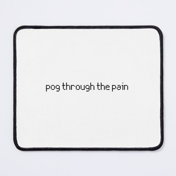 Item preview, pog through the pain designed and sold by supercomfy.