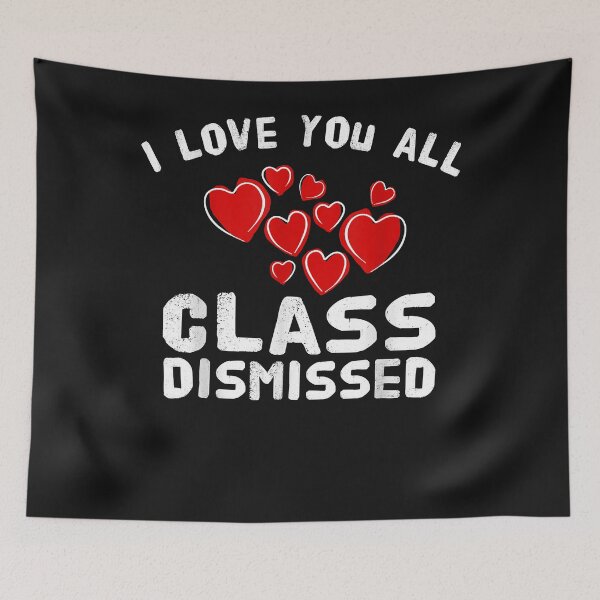 Item preview, I Love You All Class Dismissed - Last Day of School designed and sold by LarkinsRichard.