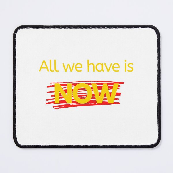 Item preview, All We Have is Now designed and sold by Rusty-Gate98.