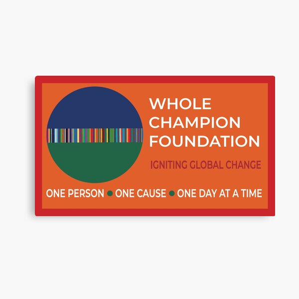 Ignite Global Change with Whole Champion Foundation Canvas Print