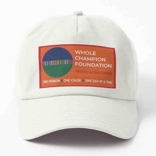 Ignite Global Change with Whole Champion Foundation Dad Hat