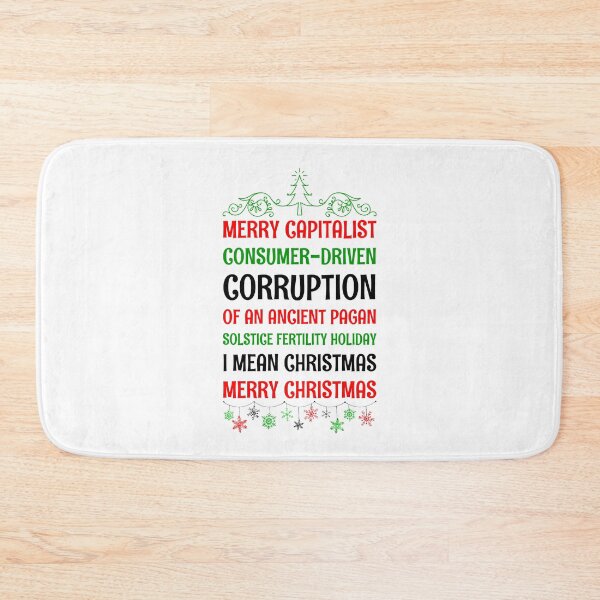 Item preview, MERRY CAPITALIST CONSUMER-DRIVEN CORRUPTION OF AN ANCIENT PAGAN SOLSTICE FERTILITY HOLIDAY. I mean Christmas. MERRY CHRISTMAS designed and sold by ArtistryPrint.