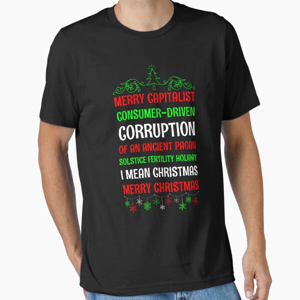 Item preview, MERRY CAPITALIST CONSUMER-DRIVEN CORRUPTION OF AN ANCIENT PAGAN SOLSTICE FERTILITY HOLIDAY. I mean Christmas. MERRY CHRISTMAS designed and sold by ArtistryPrint.