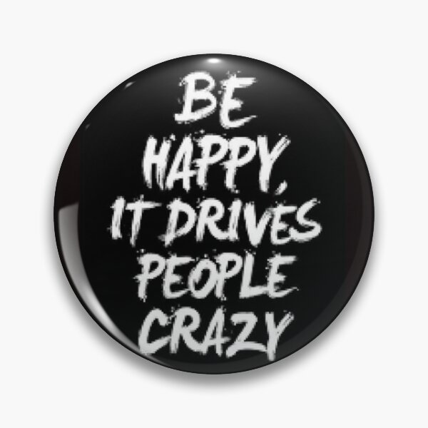 Item preview, Be Happy It Drives People Crazy - Funny Shirts For Gifts Ideas. designed and sold by lduke47.