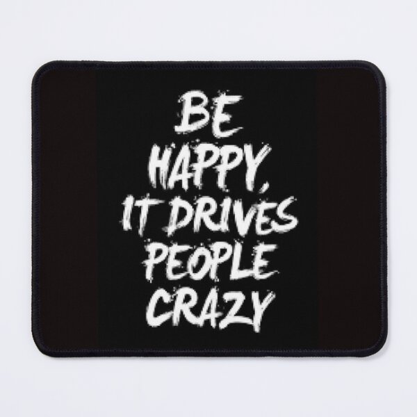 Item preview, Be Happy It Drives People Crazy - Funny Shirts For Gifts Ideas. designed and sold by lduke47.