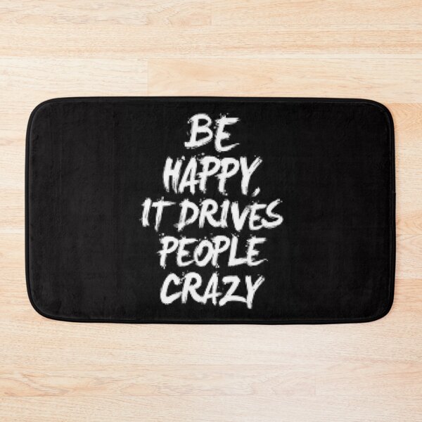 Item preview, Be Happy It Drives People Crazy - Funny Shirts For Gifts Ideas. designed and sold by lduke47.