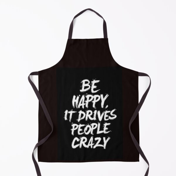 Item preview, Be Happy It Drives People Crazy - Funny Shirts For Gifts Ideas. designed and sold by lduke47.