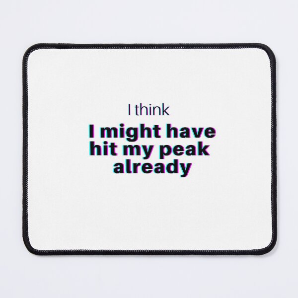 Item preview, I think I might have hit my peak already designed and sold by jenerically.
