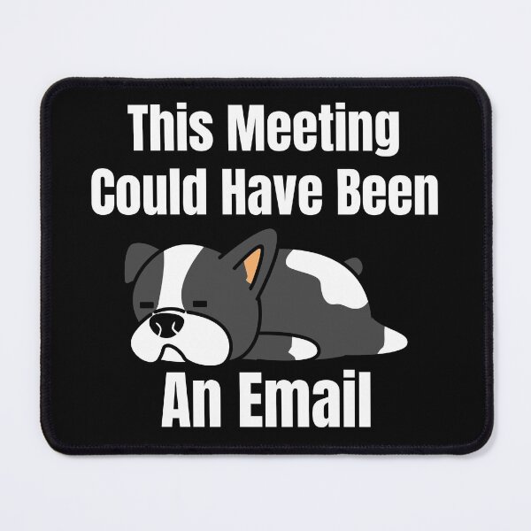 Item preview, This Meeting Could Have Been An Email (White Lettering) Dog designed and sold by Wheeler-Styl3.