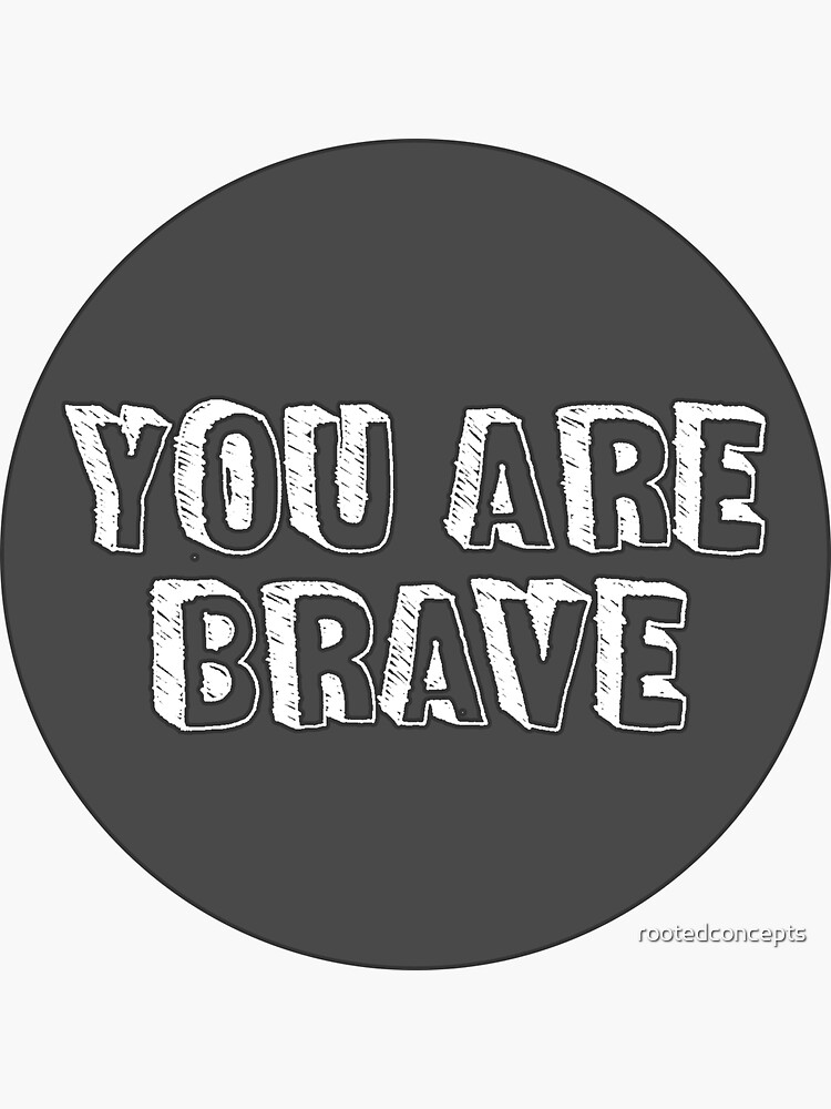 You are brave sticker by rootedconcepts