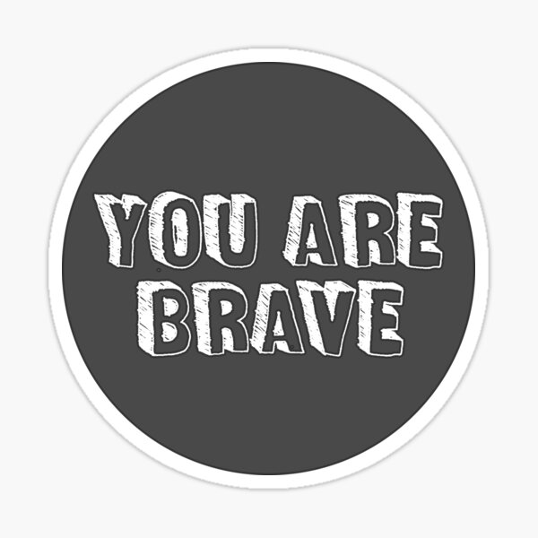 You are brave sticker Sticker