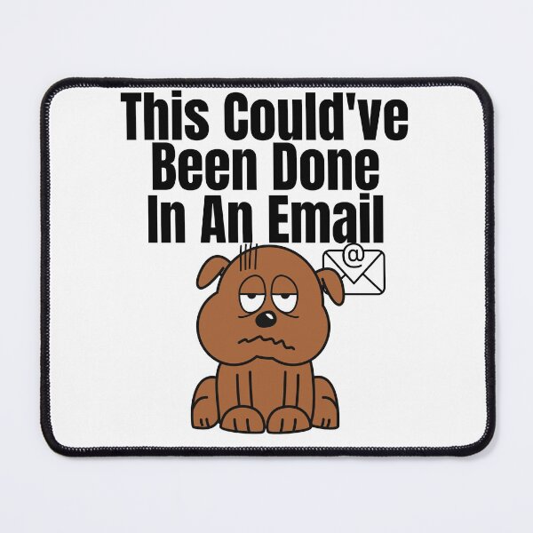 Item preview, This Couldve Been Done In An Email (Black Lettering) Dog designed and sold by Wheeler-Styl3.