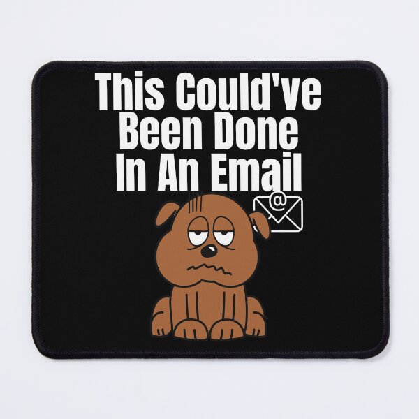 Item preview, This Couldve Been Done In An Email (White Lettering) Dog designed and sold by Wheeler-Styl3.