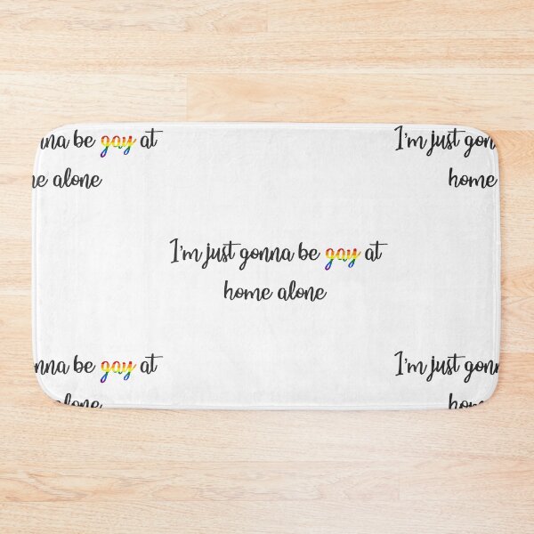 Item preview, I'm Just Gonna Be Gay At Home Alone designed and sold by Kai Buro.