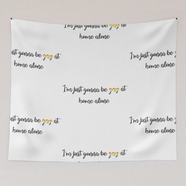 Item preview, I'm Just Gonna Be Gay At Home Alone designed and sold by Kai Buro.