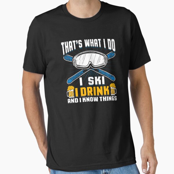 Item preview, That's What I Do I Ski I Drink And I Know Things designed and sold by MileHighTees.