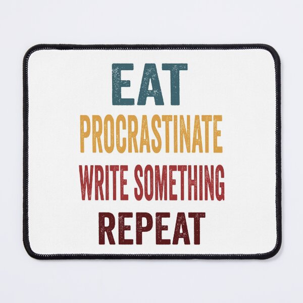 Item preview, Eat, Procrastinate, Write, Something Repeat. At Least Pretend you’re Writing designed and sold by TJHstudio.