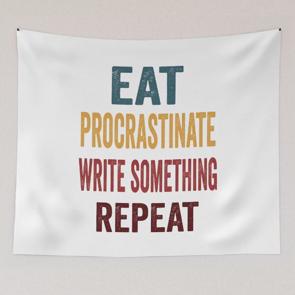Item preview, Eat, Procrastinate, Write, Something Repeat. At Least Pretend you’re Writing designed and sold by TJHstudio.