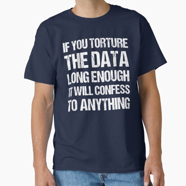 Data Analyst T Shirt - Torture The Data Data Analyst T Shirt - Torture The Data