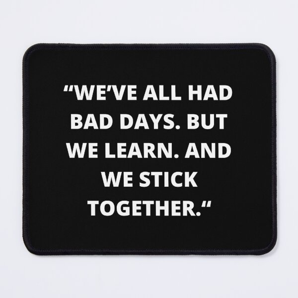 Item preview, We’ve all had bad days. But we learn. And we stick together. designed and sold by ExcitedMood.