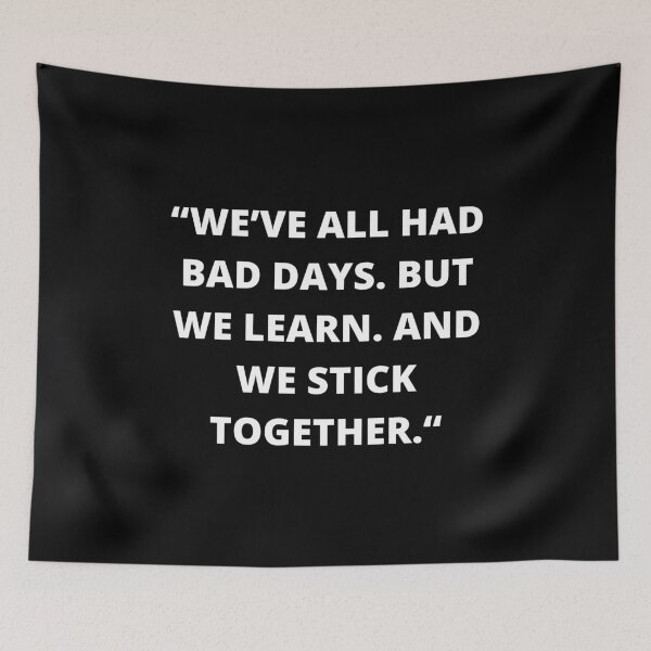 Item preview, We’ve all had bad days. But we learn. And we stick together. designed and sold by ExcitedMood.