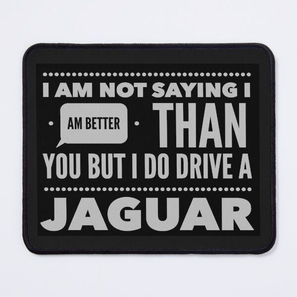 Item preview, I Am Not Saying I Am Better Than You But I Do Drive A Jaguar designed and sold by MrCsStores.