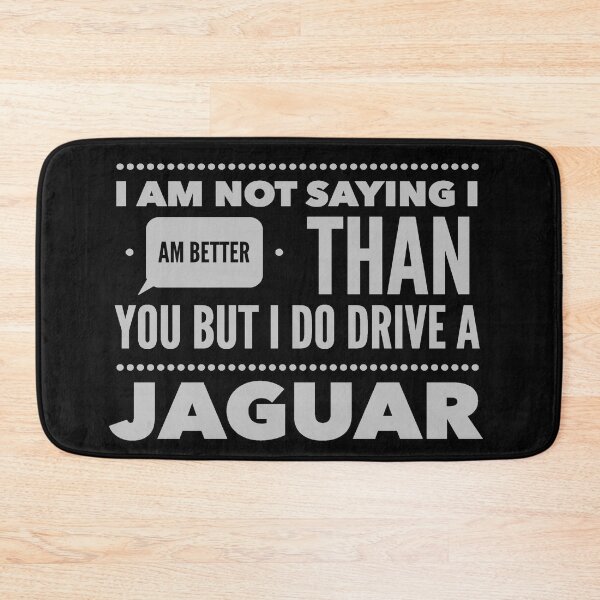 Item preview, I Am Not Saying I Am Better Than You But I Do Drive A Jaguar designed and sold by MrCsStores.