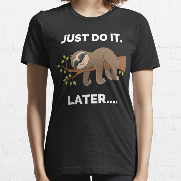 Just Do It Later T Shirts for Sale Redbubble