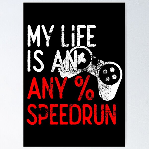 My Life is an Any% Speedrun, Gaming Poster for Sale by FNStuff