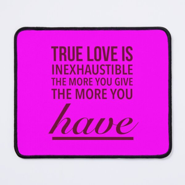 Item preview, True love is inexhaustible; the more you give, the more you have. - Love Advantage Quote designed and sold by Delandor.